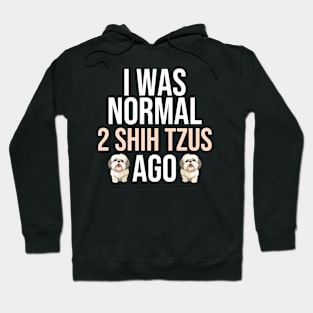 I Was Normal Shih Tzus Ago Hoodie